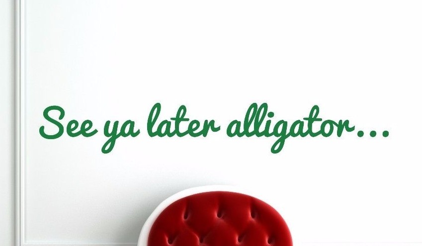 See ya later alligator – Door Vinyl Wall Decal Sticker Welcome Home Entryway Art