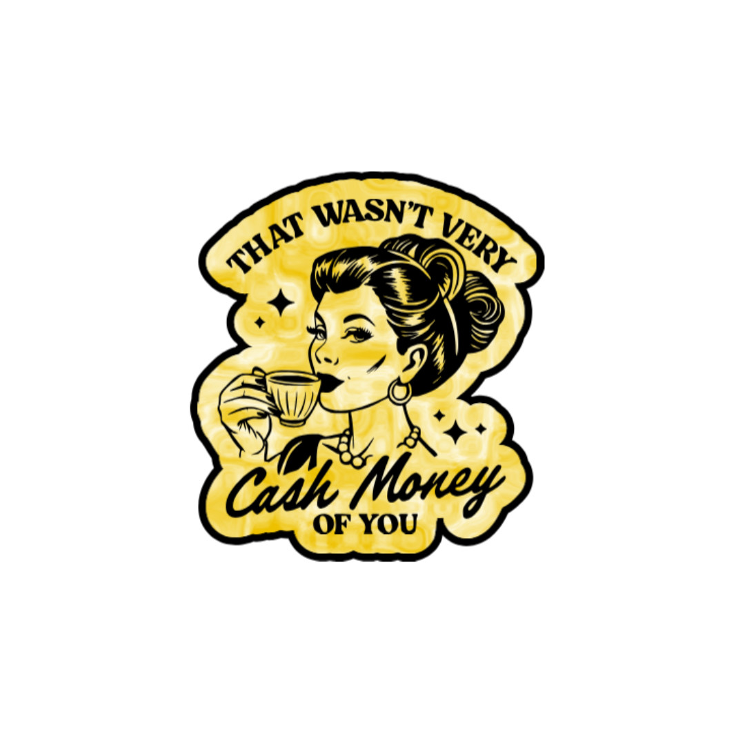 That Wasn’t Very Cash Money of You Sticker