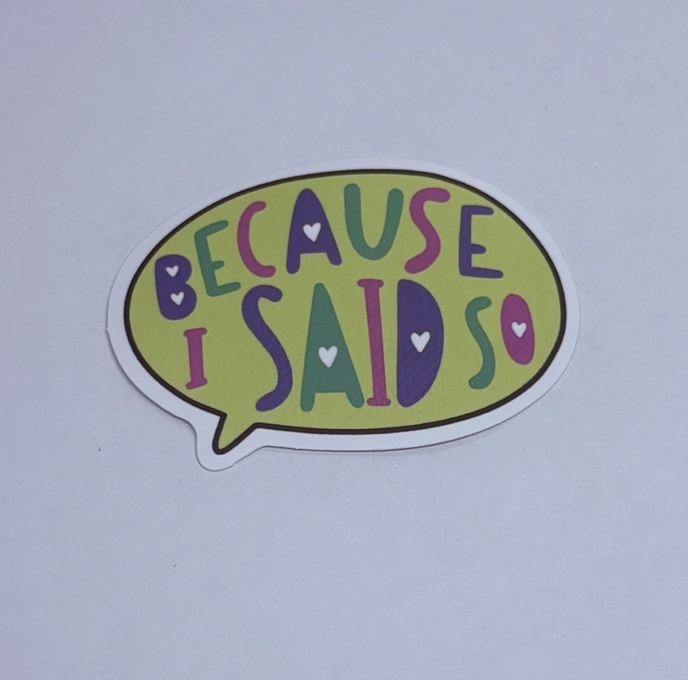 “Because I Said So”. Sticker Sarcastic Humor Decal Vinyl Art Decor Tc6