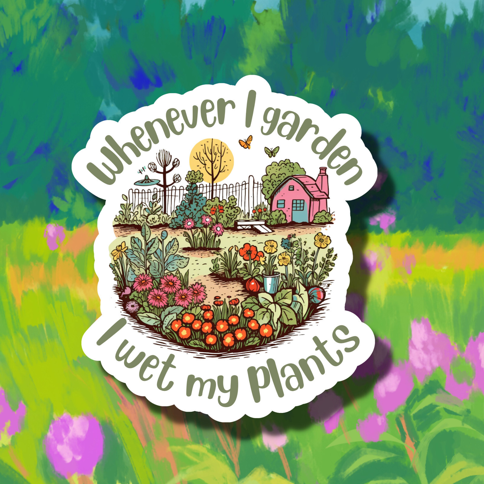 Whenever I Garden I Wet My Plants Funny Pun Gardening 3" Vinyl Sticker