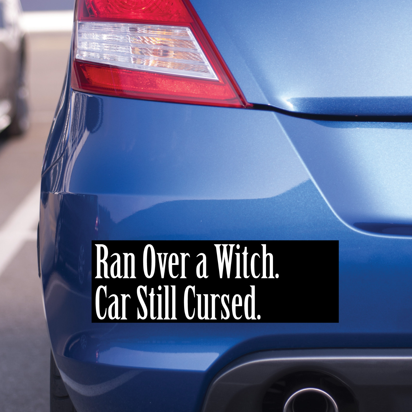 Ran Over a Witch and My Car’s Still Cursed – Funny Halloween Bumper Sticker