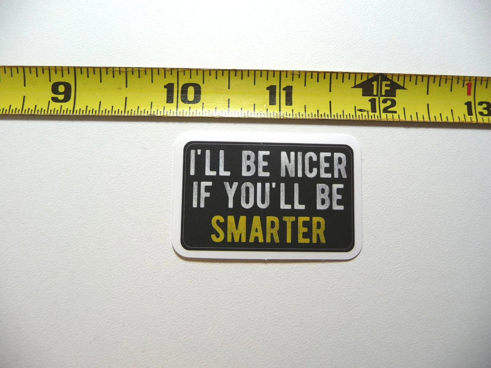 I'LL BE NICER IF YOU BE SMARTER SMALL STICKER DECAL JOB OCCUPATION PROFESSION