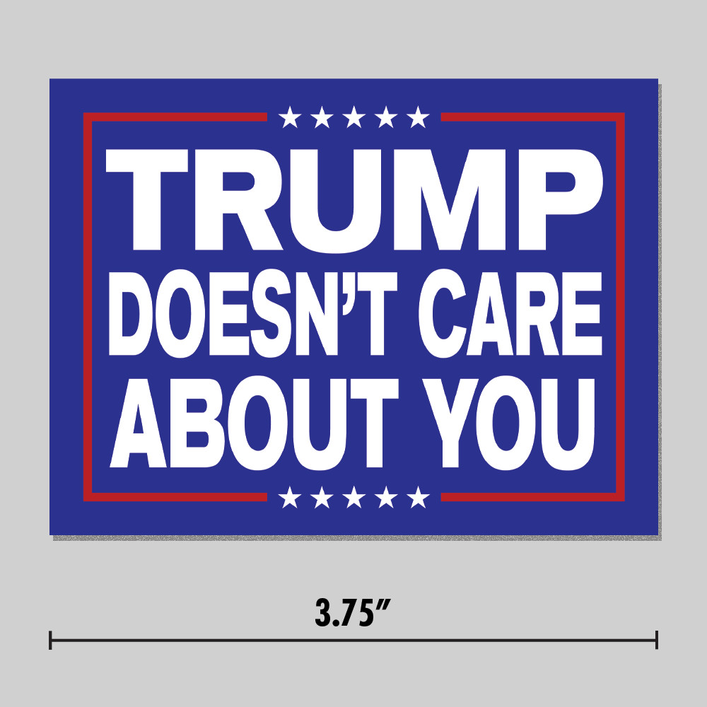 Anti-Trump Sticker "Trump Doesn't Care About You" MAGA Sign 3.75" Vinyl Decal