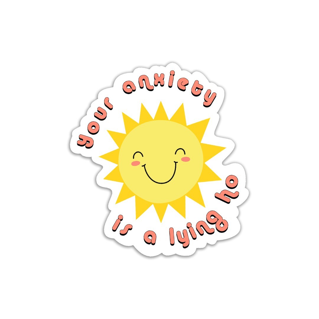 Your Anxiety is a Lying Hoe Vinyl Sticker – Mental Health Awareness Laptop Decal