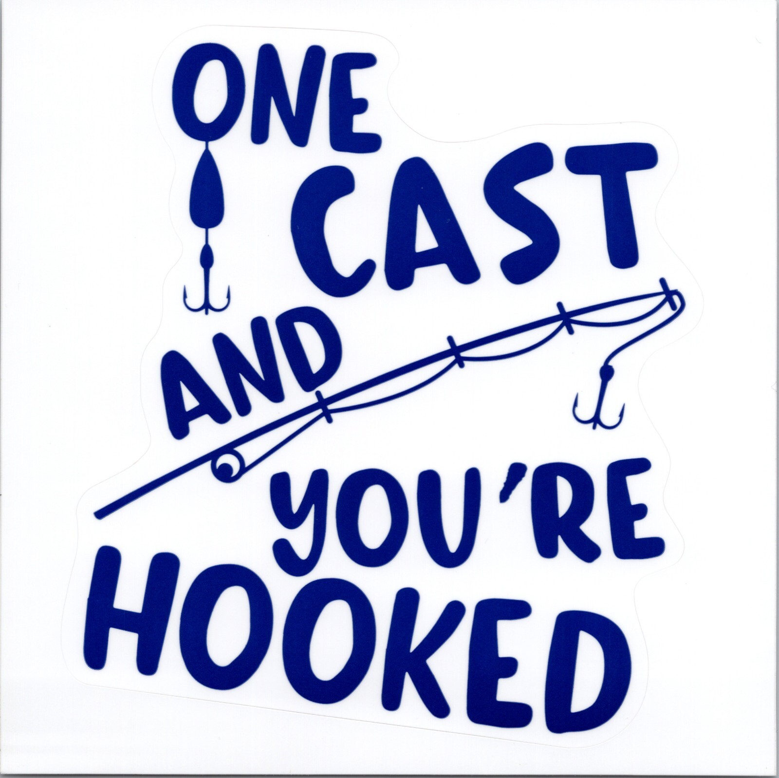 ONE CAST AND YOU'RE HOOKED – Small Vinyl Sticker – 1.75in x 1.50in