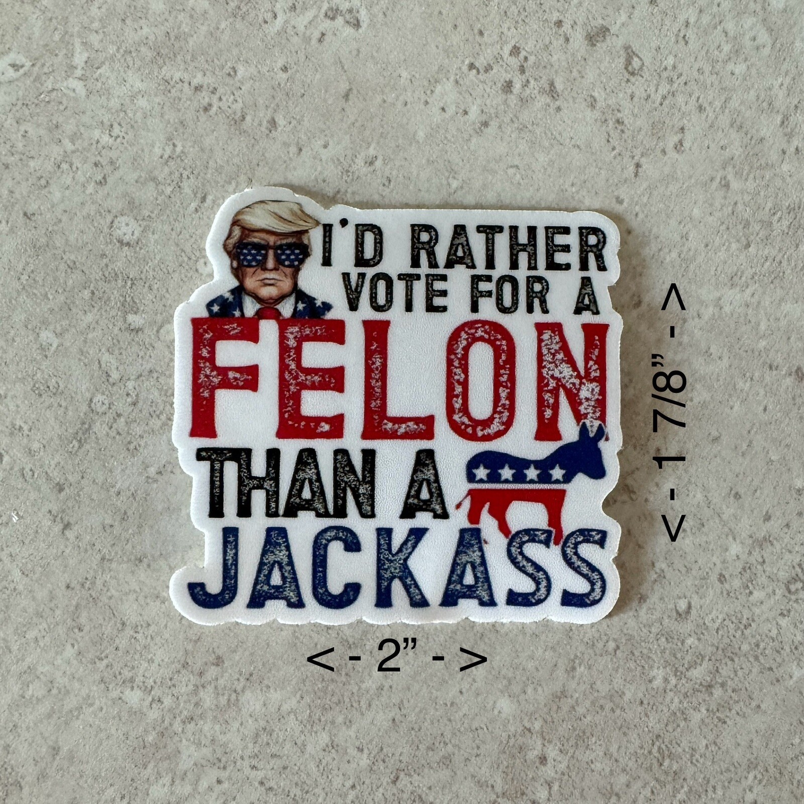 I’d Rather Vote For A Felon Than A Jackass Sticker Decal Trump