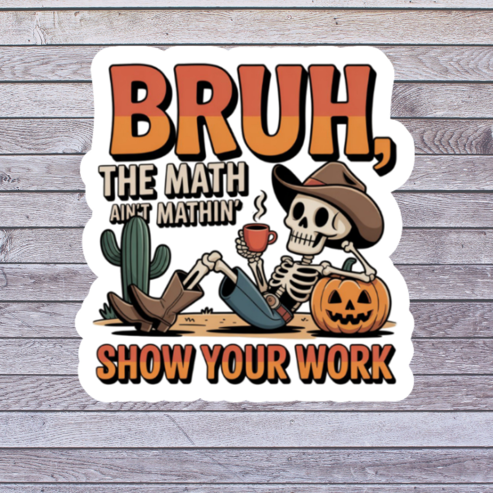 Teacher sticker vinyl decal bruh the math aint mathin show your work funny