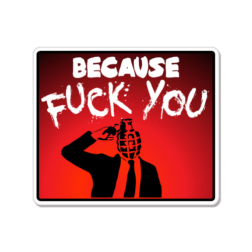Because F* You Banksy car bumper sticker decal 5" x 4"