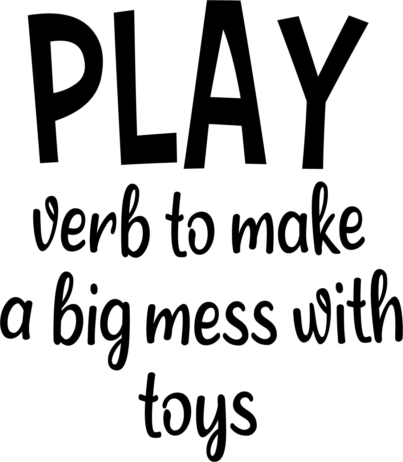 Play Verb To Make A Big Mess With Toys – Vinyl Kids Playroom Wall Decal 20×22
