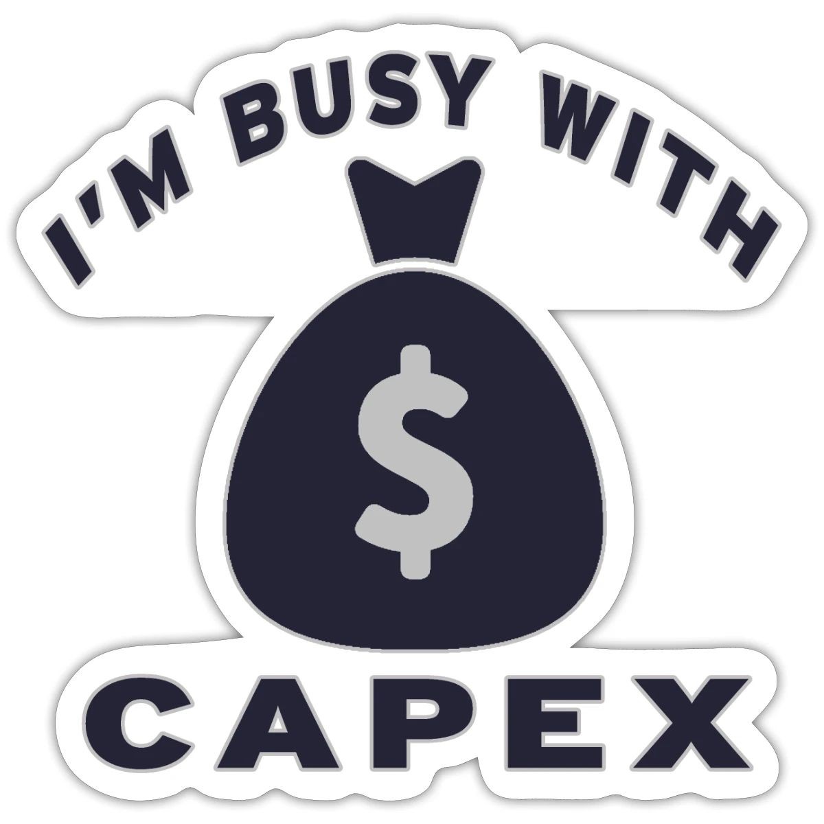 I Am Busy With Capex | Financial Humor Sticker, max. 4 x 4"