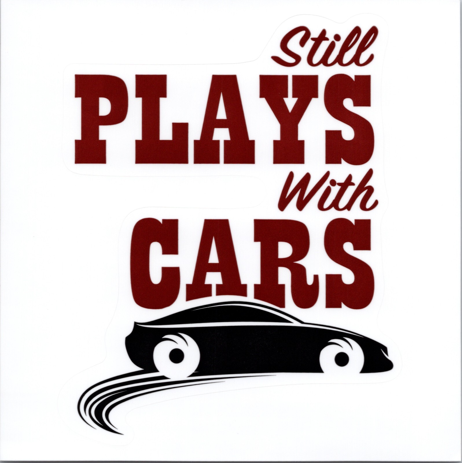 STILL PLAYS WITH CARS – Vinyl Sticker – 4.25in x 3.50in