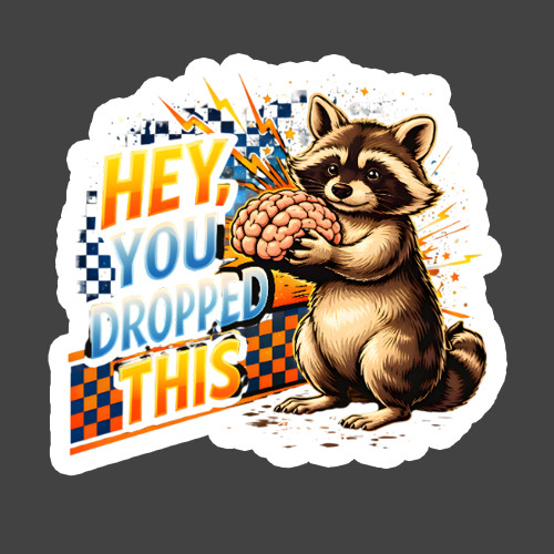 Raccoon Sticker Vinyl Decal Hey You Dropped This Brain Funny Sarcastic