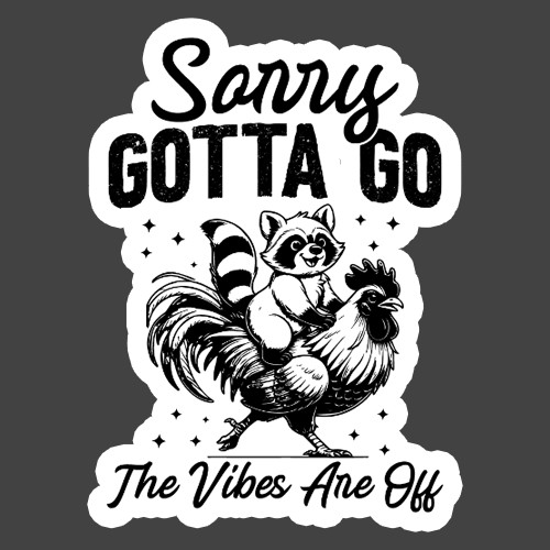 Raccoon Sticker Vinyl Decal Sorry Gotta Go The Vibes Are Off Funny Quote