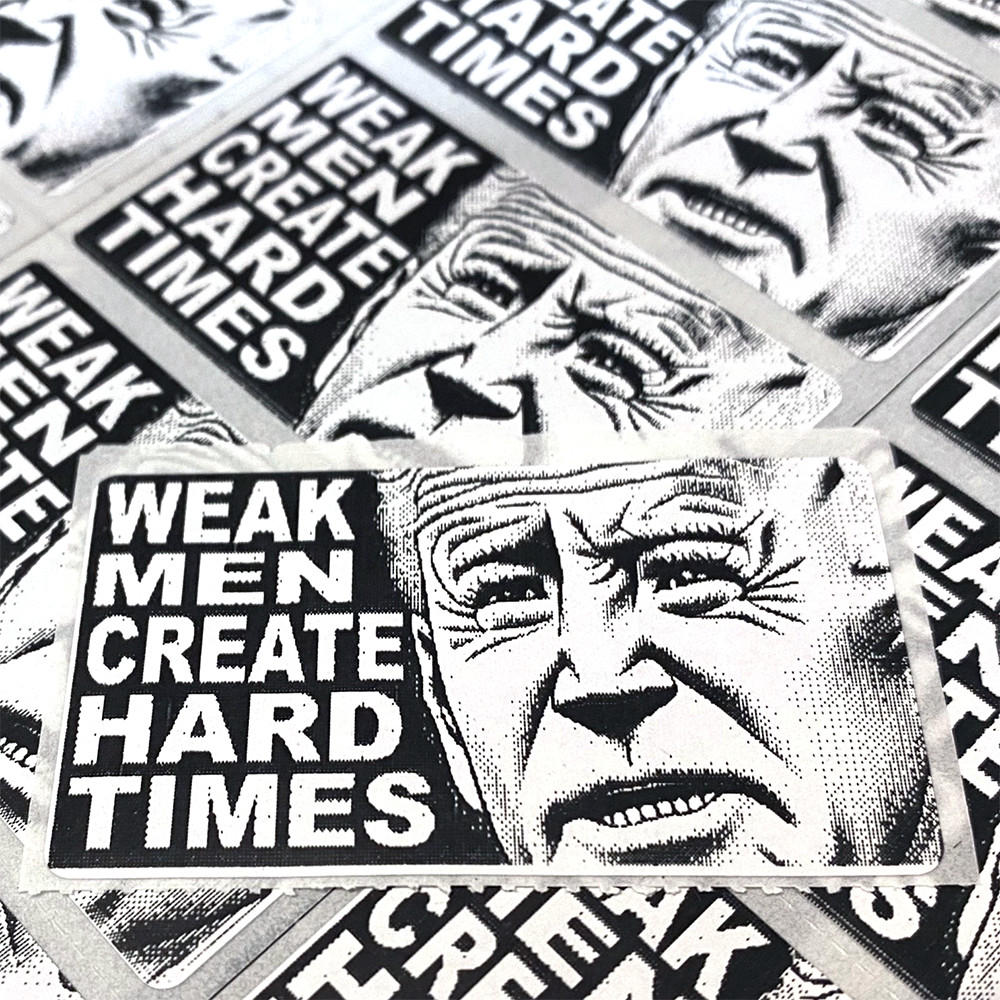 Anti Joe Biden Stickers – WEAK MEN CREATE HARD TIMES – Pro Trump 2024 – Bulk 25+