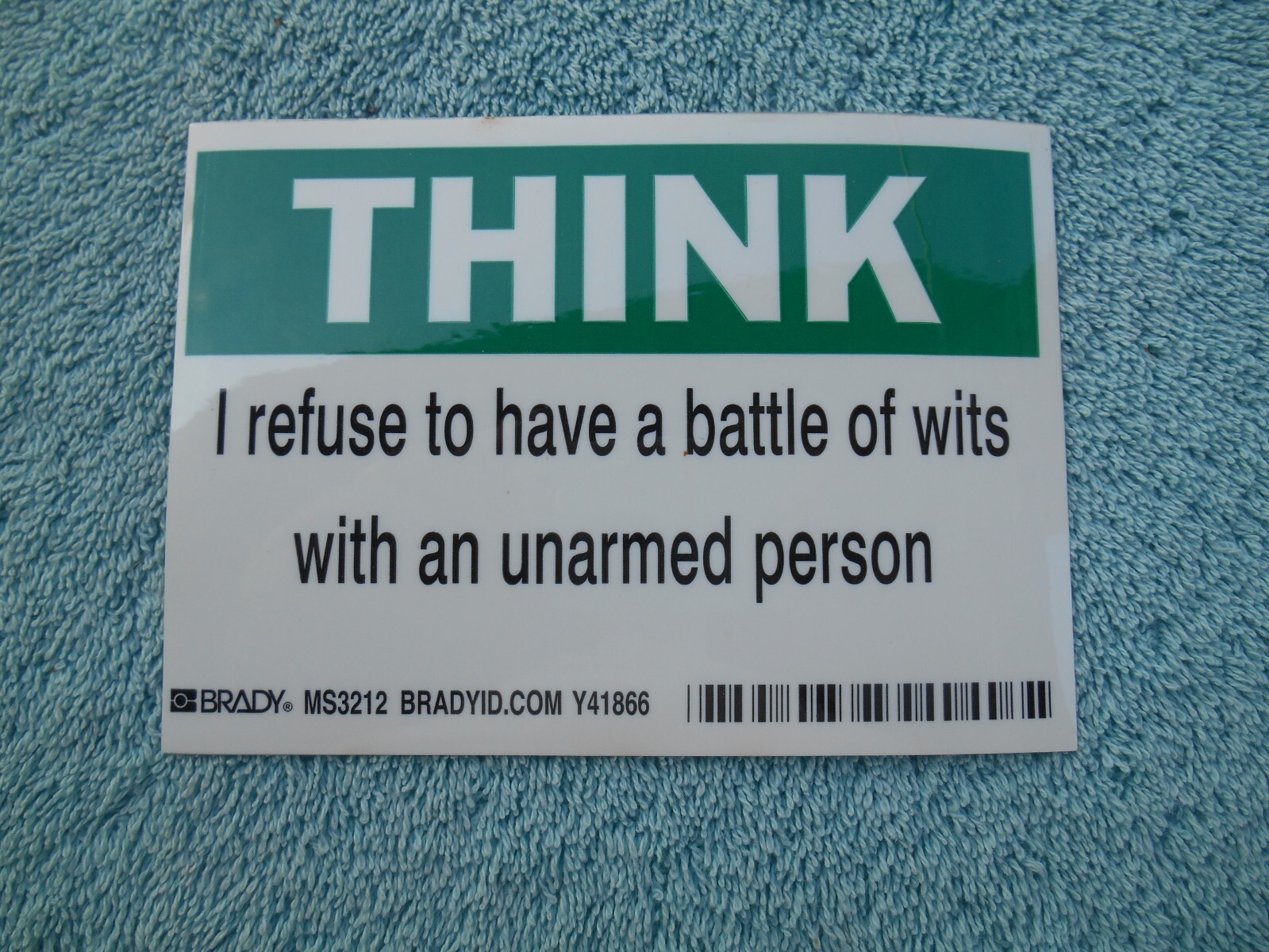 THINK! I REFUSE TO HAVE A BATTLE OF WITS WITH AN UNARMED PERSON NOVELTY STICKER