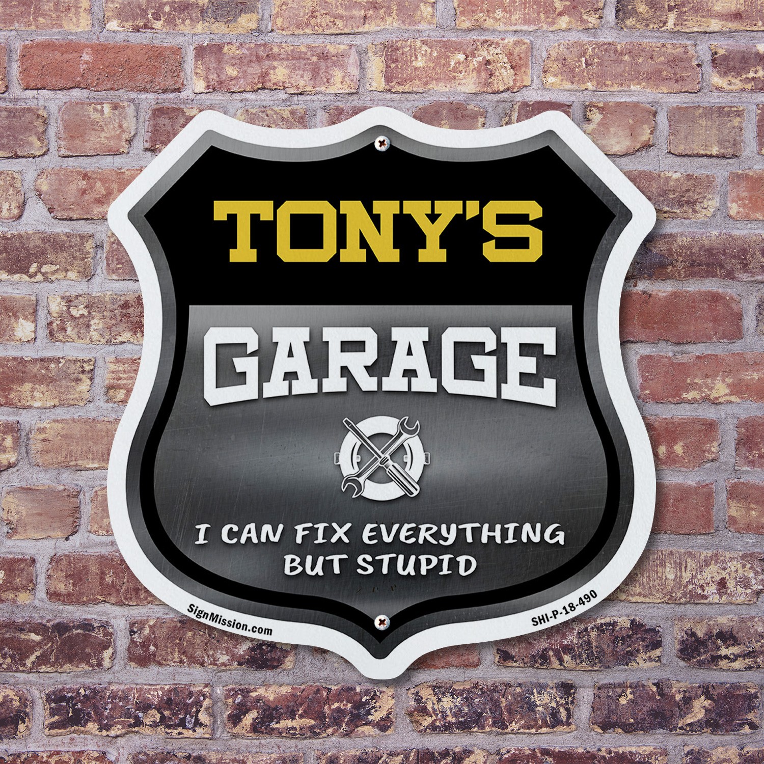 Tony's Garage I Can Fix Everything But Stupid Shield Shaped Sign Made in the USA