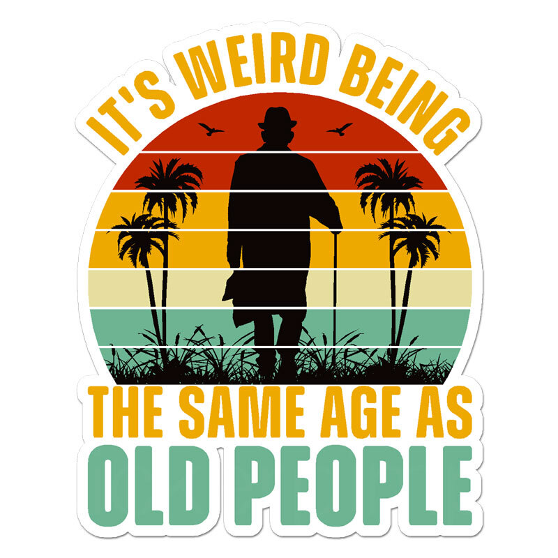 Same Age Old People, Vinyl Decal Sticker, Indoor Outdoor, 3 Sizes, #11927