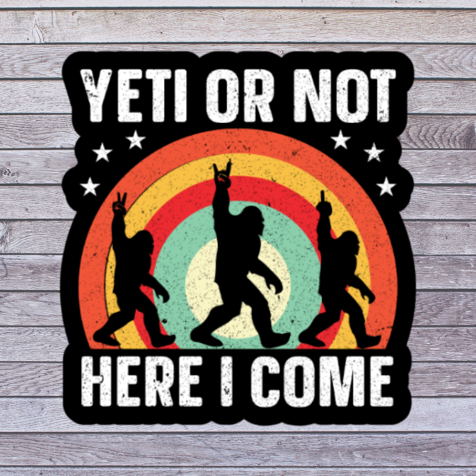 Bigfoot Sticker Vinyl Decal Yeti Or Not Here I Come Funny Retro Sasquatch