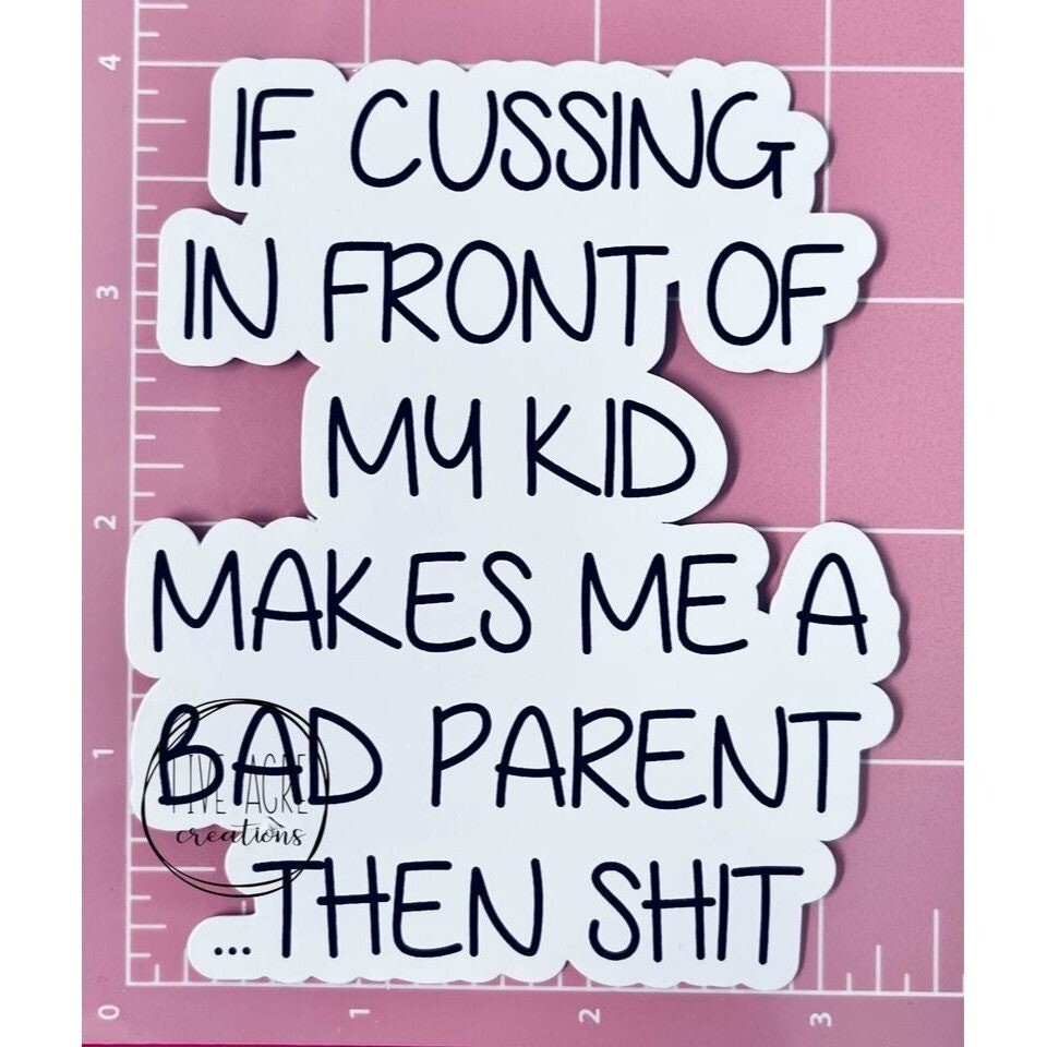 Funny Waterproof Decal | Weatherproof Sticker | If Cussing In Front Of Kids