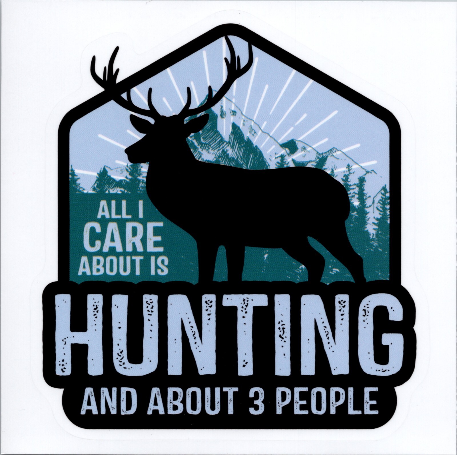 ALL I CARE ABOUT IS HUNTING & ABOUT 3 PEOPLE – Vinyl Sticker – 1.75in x 1.5in