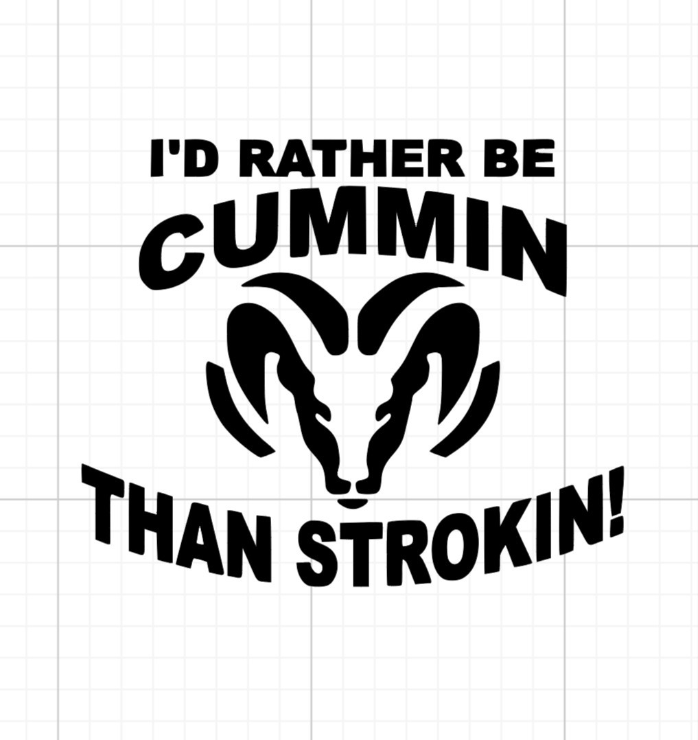 I'd Rather Be Cummin Than Stroking. Cummins Diesel Vinyl Decal