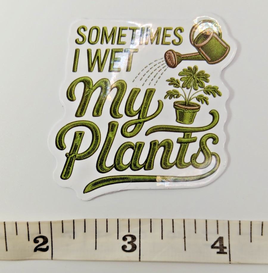 Plants-Gardening-Funny Humor Sarcastic Vinyl Sticker-Decal-NWOT-Free Shipping!