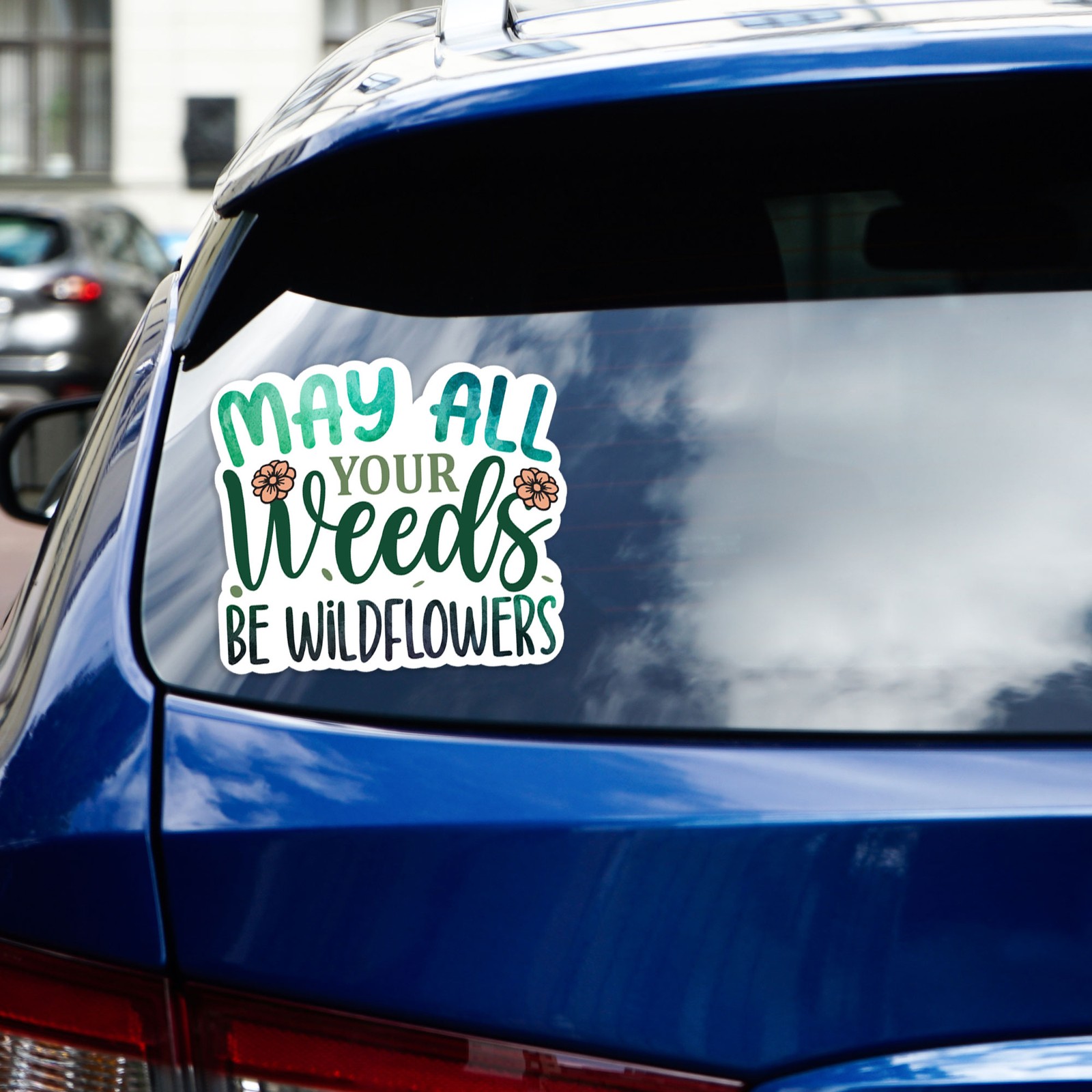 Weeds Be Wildflowers – Vinyl Decal Sticker – Car Window Laptop – #1572