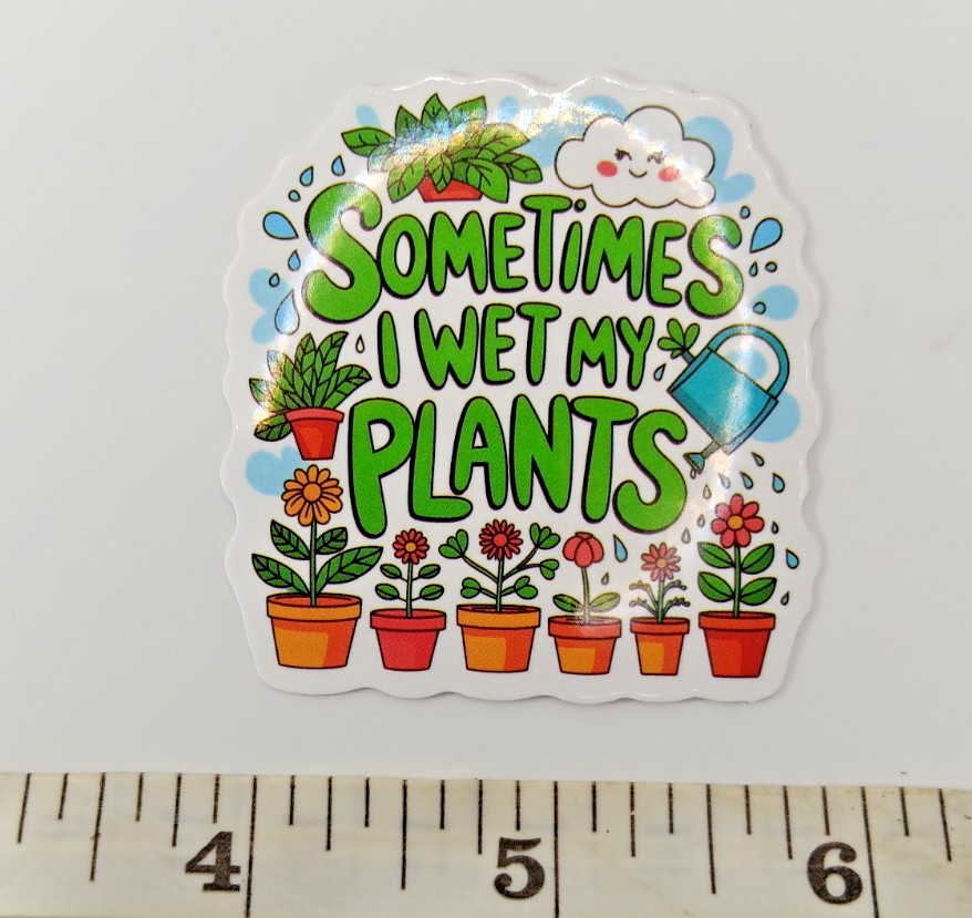 Plants-Gardening-Funny Humor Sarcastic Vinyl Sticker-Decal-NWOT-Free Shipping!