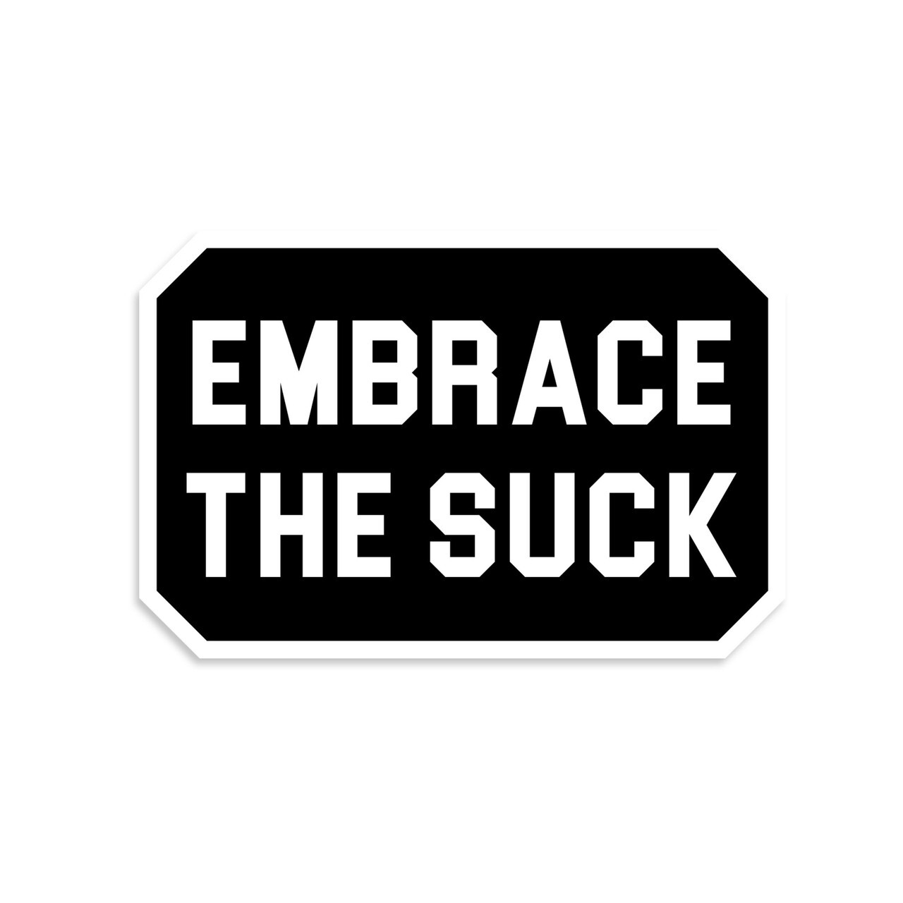 Embrace The Suck Sticker