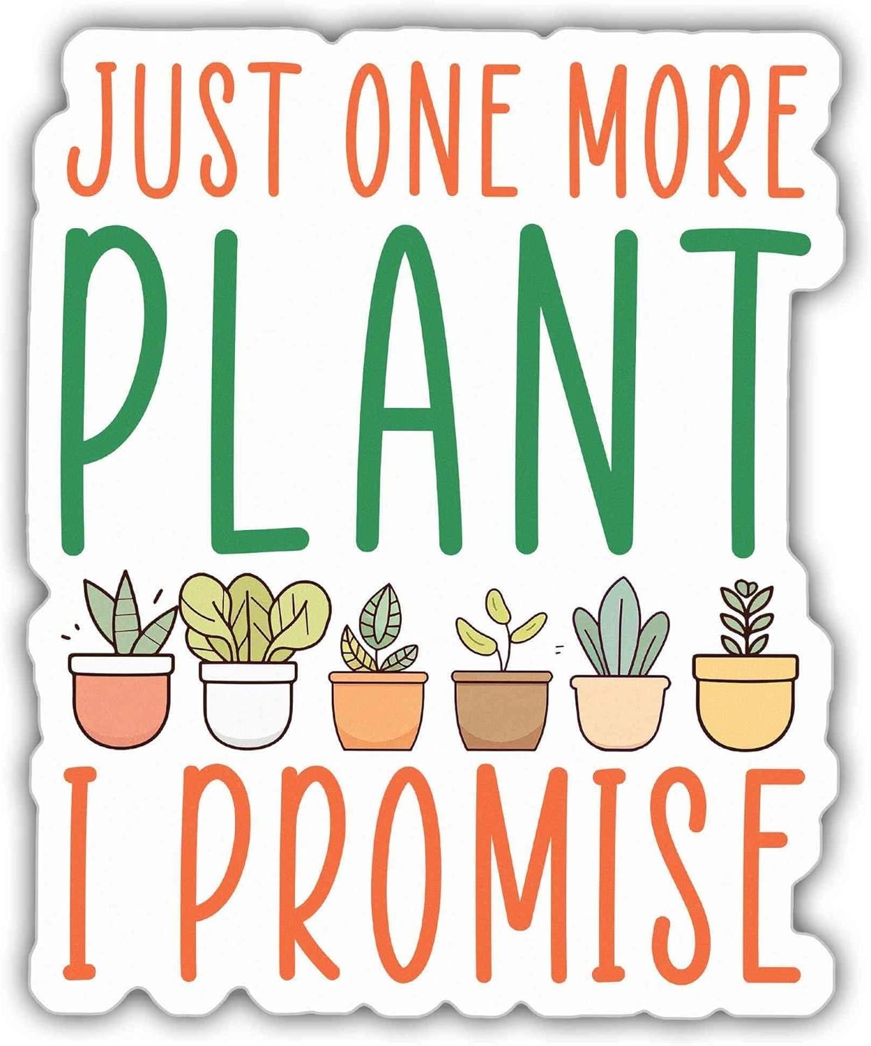 Plant Sticker ust One More Plant I Promise Plant Pot Botanical Gardener Gift 3"