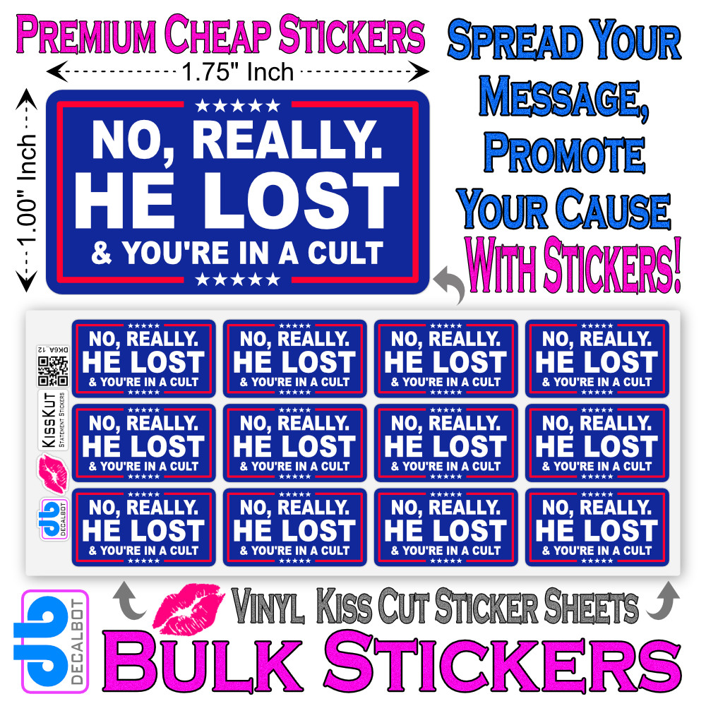 No Really. HE LOST & You're In A Cult 12 Stickers Per Sheet Bulk Pack Anti Trump