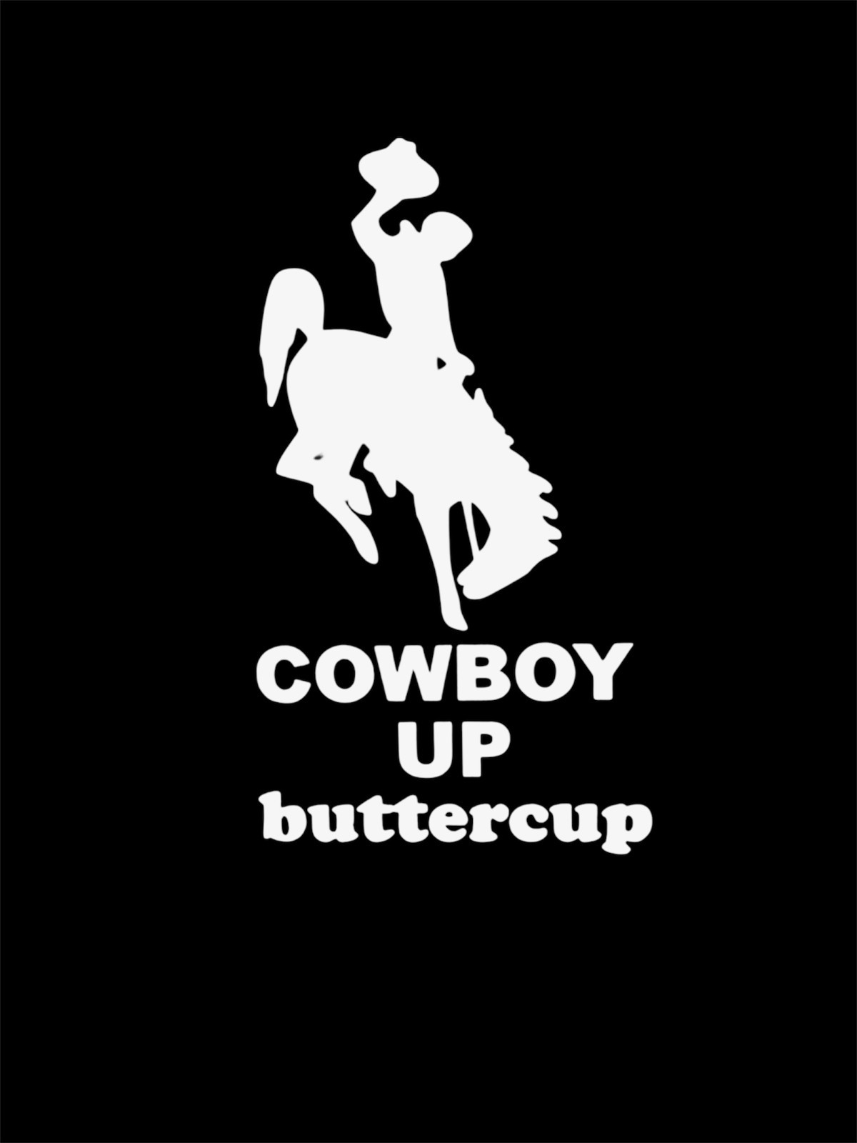 Cowboy up buttercup Decal for car Windows Laptops Any Smooth Surface