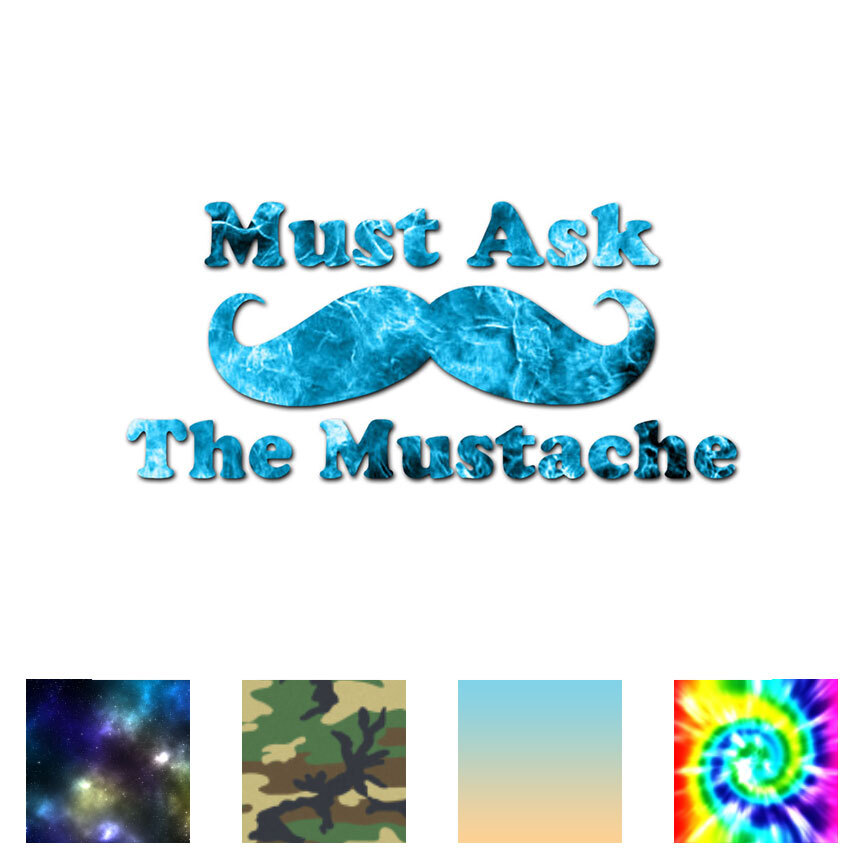 Must Ask The Mustache – Decal Sticker – Multiple Patterns & Sizes – ebn3925
