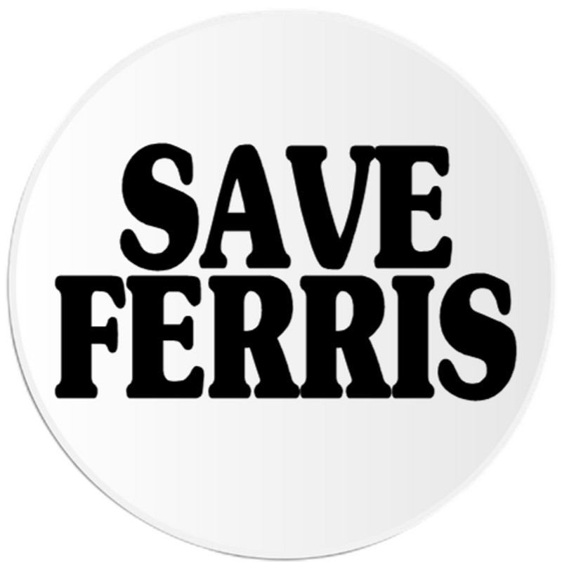 Save Ferris – 3 Inch Circle Sticker 3" x 3" – Movie 80s Humor
