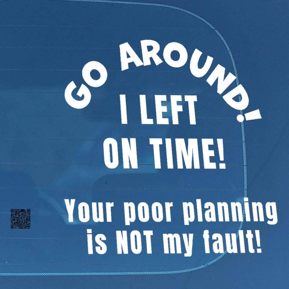 Go around, I left on time. Your poor planning vinyl decal funny truck traffic