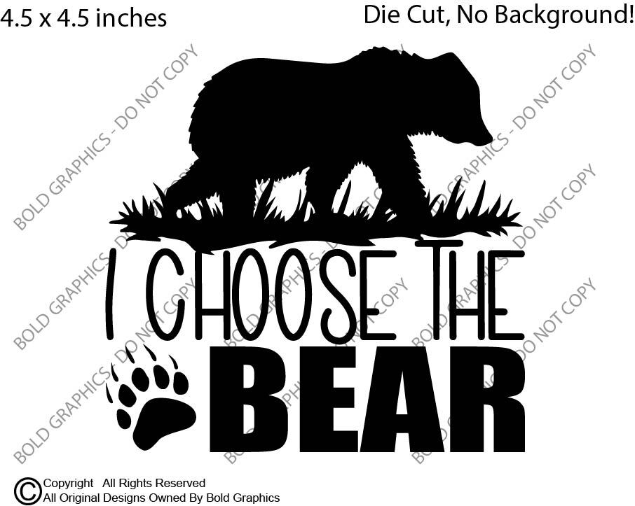 4.5" I Choose The Bear Decal Sticker Woods Men Empowered Women Funny Toxic Trend