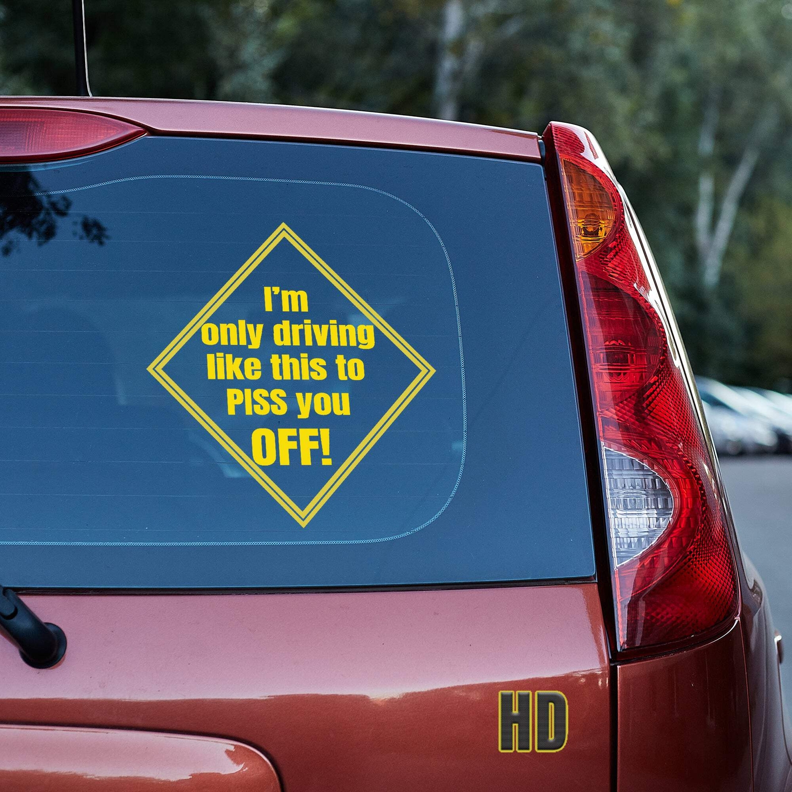 I am only driving this way to piss you off! Vinyl decal car truck window glass