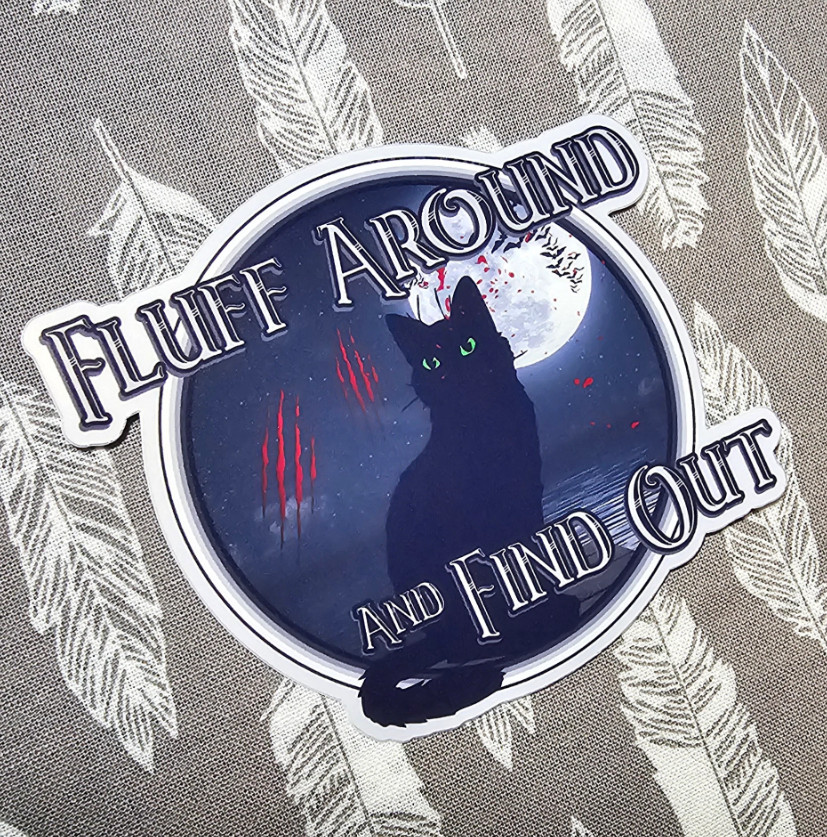 Fluff Around and Find Out – Laminated Vinyl Waterproof Sticker 3"