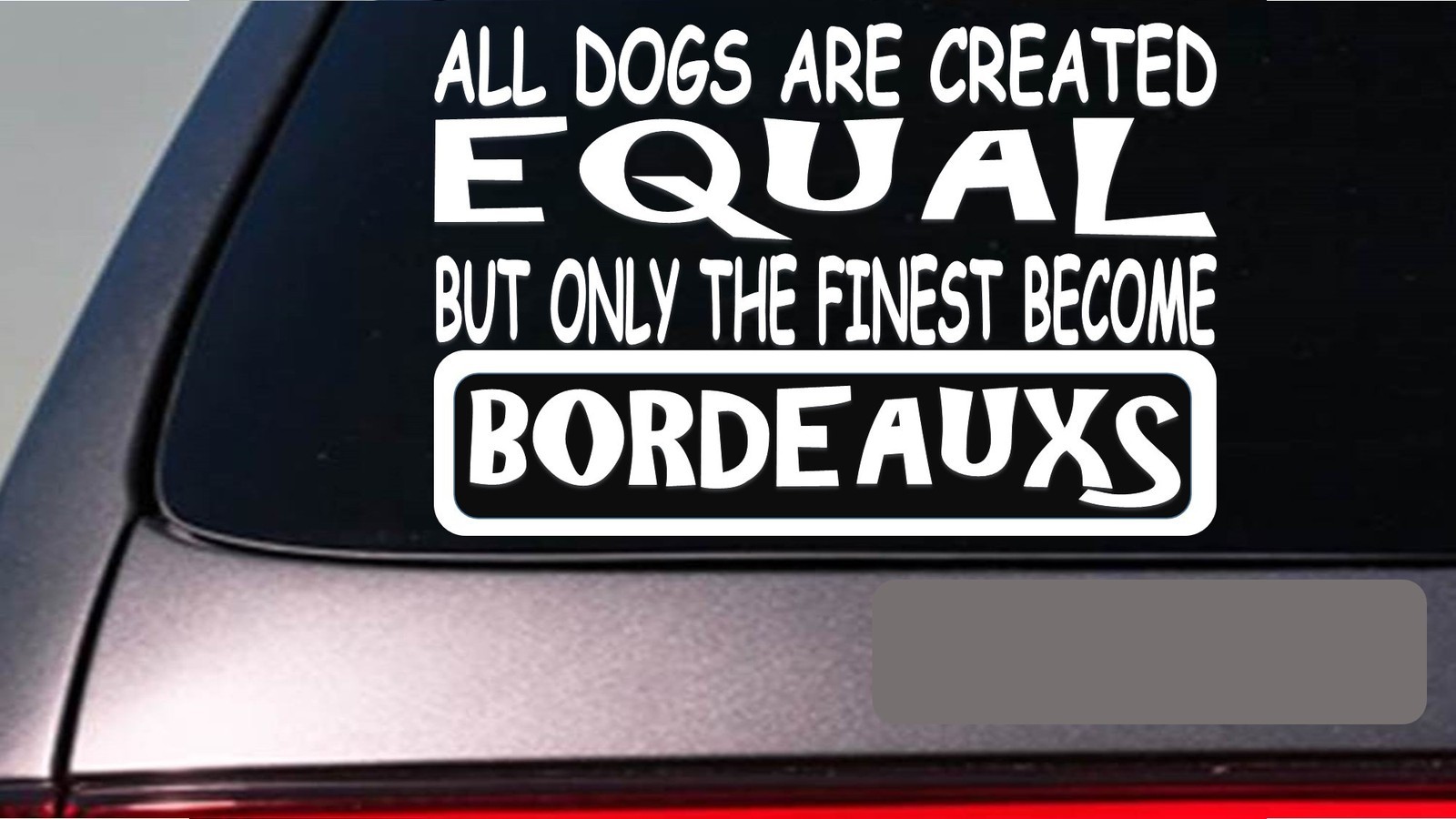 Bordeauxs all dogs equal 6" sticker *E536* dogue de bordeaux mastiff drool