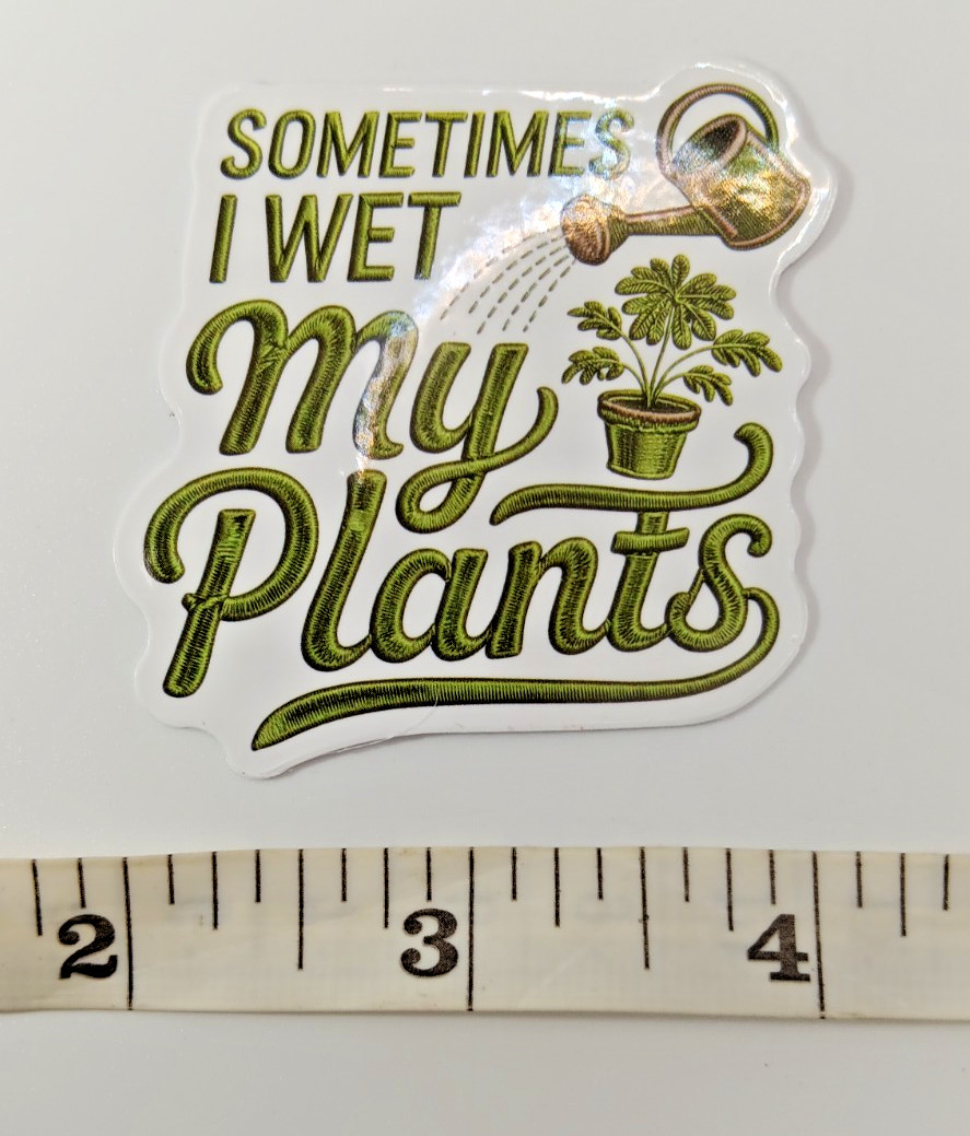 Plants-Gardening-Funny Humor Sarcastic Vinyl Sticker-Decal-NWOT-Free Shipping!