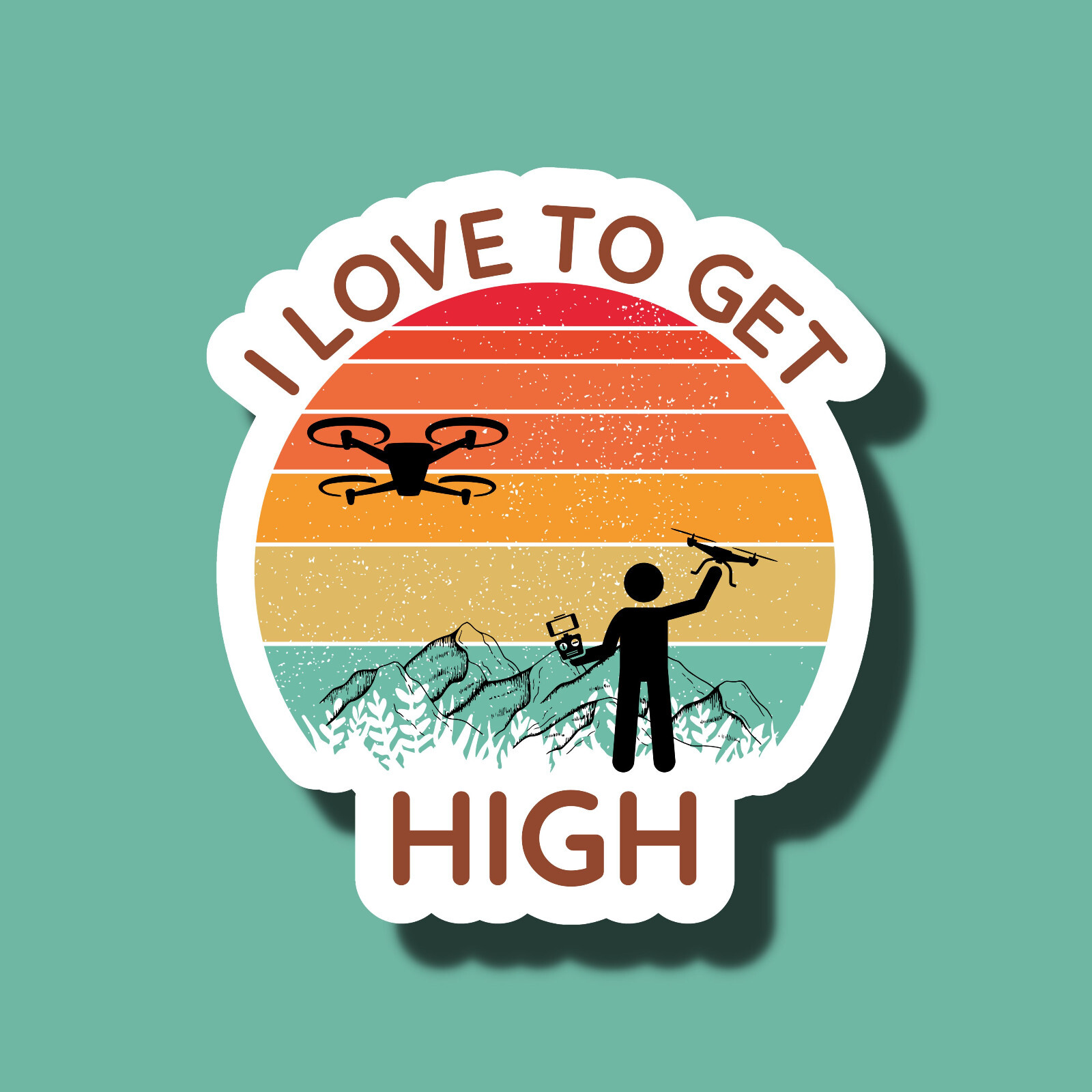 I Love To Get High Drone Pilot Aerial Funny 3" Vinyl Sticker