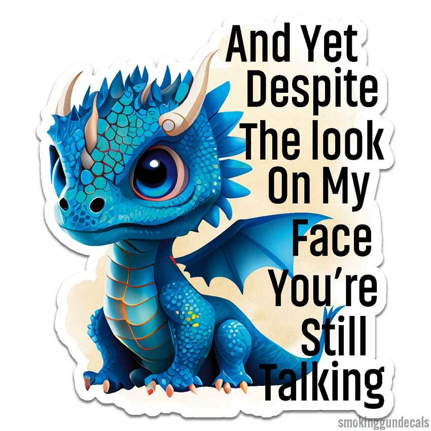 You're Still Talking, Vinyl Decal Sticker, Indoor Outdoor, 3 Sizes, #12709