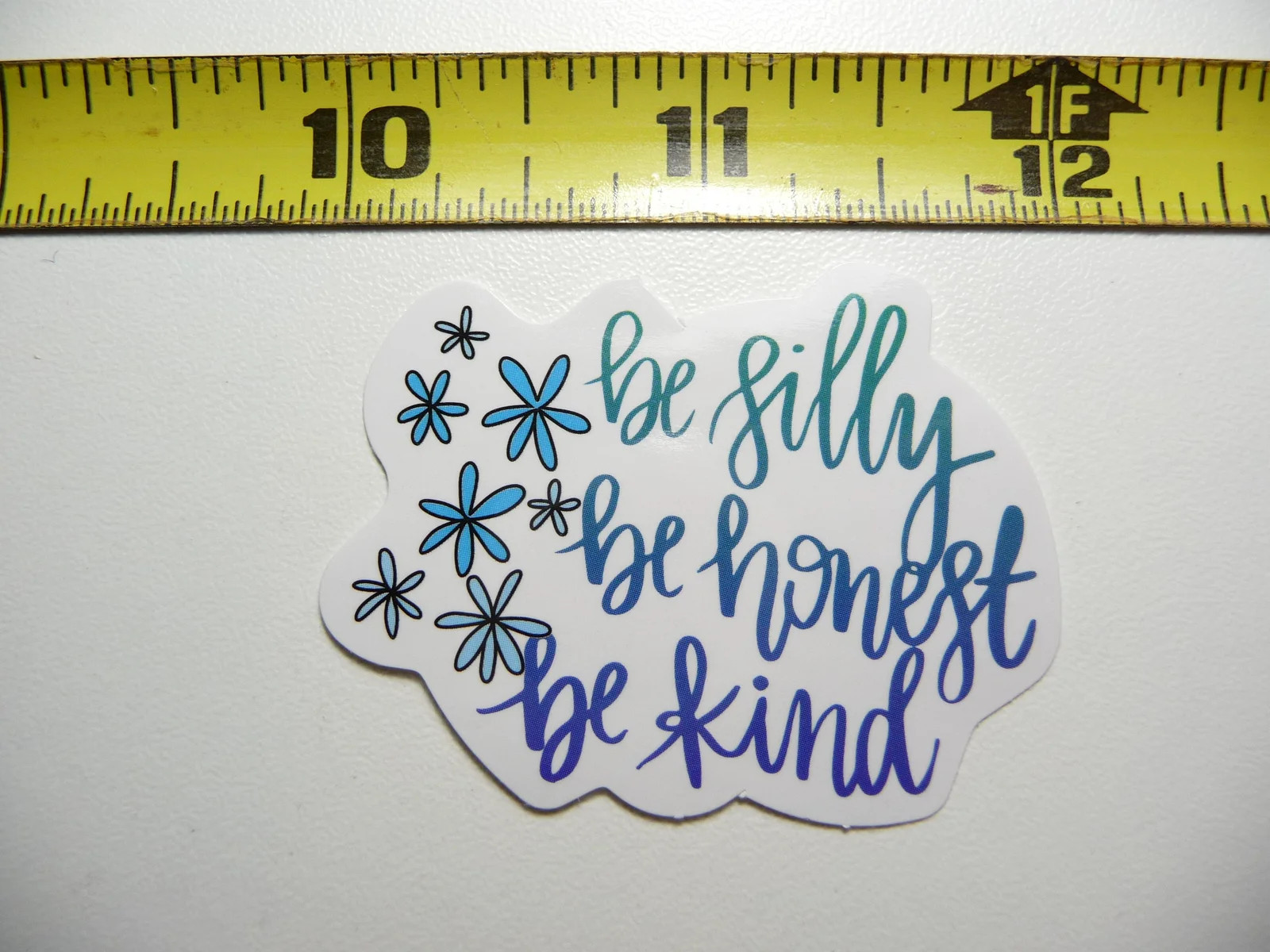 BE SILLY HONEST KIND FLOWERS SMALL STICKER DECAL GLOSSY MOTIVATIONAL POSITIVE