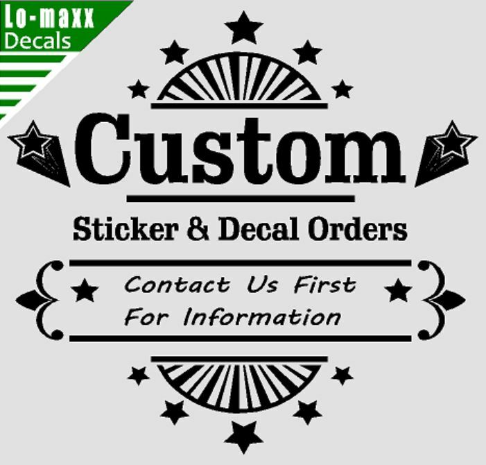 Custom Orders Decals / Stickers Please Contact Us First For Details