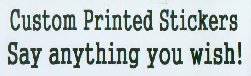 Order your Custom Bumper Sticker ~ say anything you wish!