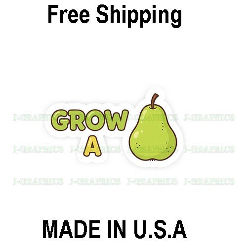 Grow a Pear Funny Vinyl Decal Sticker Bumper laptop toolbox helmet A