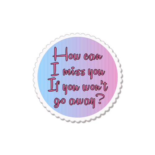How Can I Miss You Rude Funny Love car bumper sticker decal 4" x 4"
