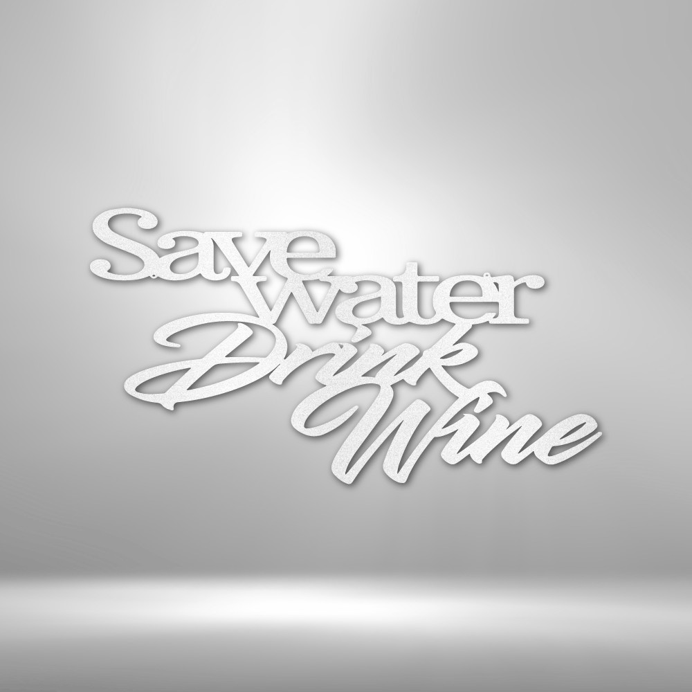 Save Water Drink Wine – Stylized Word Quote – Metal Art Steel Sign – USA