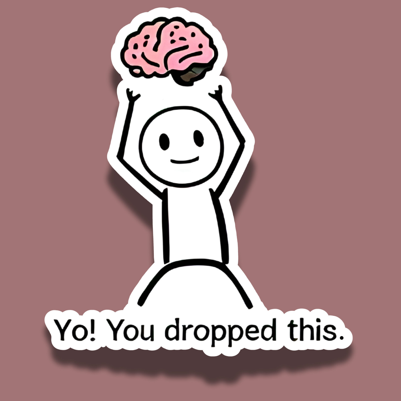 You Dropped This Brain Funny Sarcastic 4" Vinyl Sticker