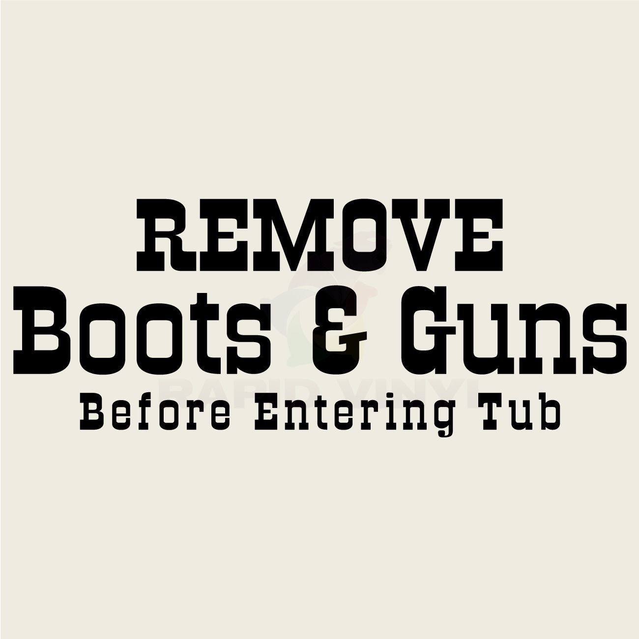REMOVE BOOTS & GUNS BEFORE TUB Wall Decal Wall Sticker Home Bathroom Spa Wall